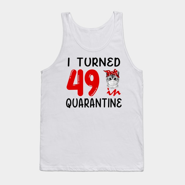 I Turned 49 In Quarantine Funny Cat Facemask Tank Top by David Darry